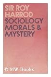 Sociology, morals and mystery : the Chichele lectures delivered in Oxford under the auspices of All Souls College, 1970