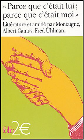 Parce que c'était lui ; parce que c'était moi : Littérature et amitié