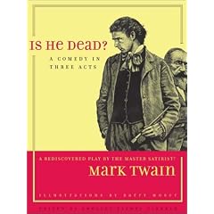 Is He Dead?: A Comedy in Three Acts (Jumping Frogs: Undiscovered, Rediscovered, and Celebrated Writings of Mark Twain, 1)