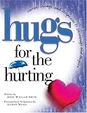 Hugs for the Hurting: Stories, Sayings, and Scriptures to Encourage and Inspire (1878990683) by Smith, John William