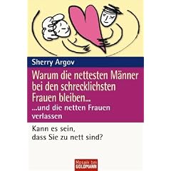 Warum die nettesten M�nner bei den schrecklichsten Frauen bleiben ...: ... und die netten Frauen verlassen