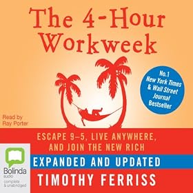 The 4-Hour Work Week: Escape 9-5, Live Anywhere, and Join the New Rich (Unabridged)