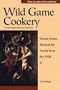 Wild Game Cookery: Down-Home Recipes for Foods from the Wild