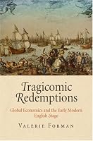 Tragicomic Redemptions: Global Economics and the Early Modern English Stage