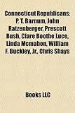 Connecticut Republicans: P. T. Barnum, John Ratzenberger, Prescott Bush, Clare Boothe Luce, Linda McMahon, William F. Buckley, JR., Chris Shays-
