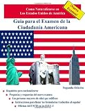 Guía para el Examen de la Ciudadanía Americana, Segunda Edición (Spanish Edition)