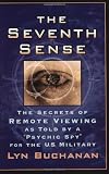 The Seventh Sense: The Secrets of Remote Viewing as Told by a "Psychic Spy" for the U.S. Military