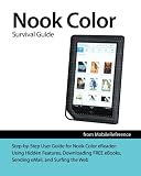 Nook Color Survival Guide: Step-by-Step User Guide for Nook Color eReader: Using Hidden Features, Downloading FREE eBooks, Sending eMail, and Surfing the Web