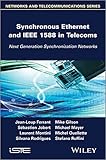 Synchronous ethernet and IEEE 1588 in telecoms : next generation synchronization networks