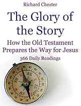 The Glory of the Story: How the Old Testament Prepares the Way for Jesus: 366 Daily Readings
