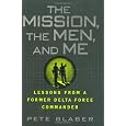 The Mission, The Men, and Me: Lessons from a Former Delta Force Commander