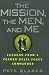 The Mission, The Men, and Me: Lessons from a Former Delta Force Commander