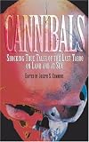 Cannibals: Shocking True Tales of the Last Taboo on Land and at Sea