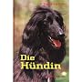 Die H�ndin: Ein Handbuch zum besseren Verstehen und Betreuen von H�ndinnen