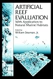 Artificial Reefs Evaluation: With Application to Natural Marine Habitats (Marine Science)