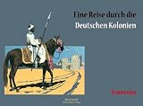 Kamerun: Eine Reise durch die Deutschen Kolonien