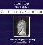 : Our Hope for Years to Come: The Search for Spiritual Sanctuary - Reflections and Photographs