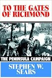 To The Gates Of Richmond:  The Peninsula Campaign