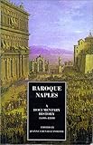 Baroque Naples : A Documentary History, 1600-1800 (Documentary History of Naples)