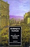 Baroque Naples : A Documentary History, 1600-1800 (A Documentary History of Naples)
