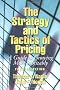 The Strategy and Tactics of Pricing: A Guide to Growing More Profitably