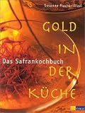 Gold in der K&uuml;che - Das Safrankochbuch - Susanne Fischer-Rizzi