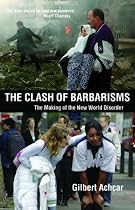 Clash of Barbarisms: The Making of the New World Disorder