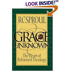 Grace Unknown: The Heart of Reformed Theology