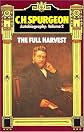 C. H. Spurgeon Autobiography: The Full Harvest 1860-1892 (Charles Haddon Spurgeon - Autobiography)