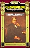 C. H. Spurgeon Autobiography: The Full Harvest 1860-1892 (Charles Haddon Spurgeon - Autobiography)