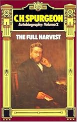 C. H. Spurgeon Autobiography: The Full Harvest 1860-1892 (Charles Haddon Spurgeon - Autobiography)