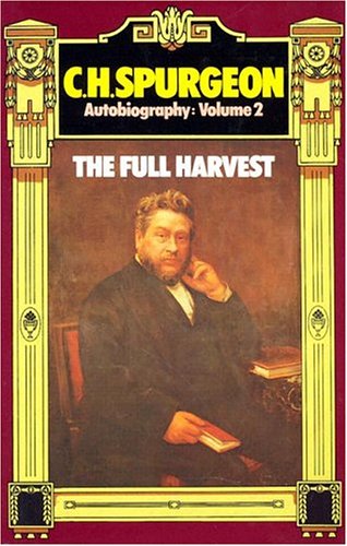 C. H. Spurgeon Autobiography, Volume 2: The Full Harvest 1860-1892