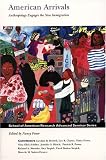 American Arrivals: Anthropology Engages the New Immigration (School of American Research Advanced Seminar Series)