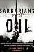 Barbarians of Oil: How the World's Oil Addiction Threatens Global Prosperity and Four Investments to Protect Your Wealth (Agora Series)