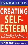 Creating Self-Esteem: A Practical Guide to Realizing Your True Worth