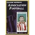 Association Football Ernest Needham (England and Sheffield United) (Classic Reprint) by Ernest Needham; Michael Robinson