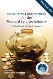 Bankruptcy Fundamentals for the Financial Services Industry: A Handbook for Non-Lawyers