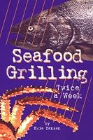Seafood Grilling: Twice a Week