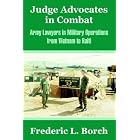 Judge Advocates In Combat: Army Lawyers In Military Operations From Vietnam To Haiti by  Frederic L. Borch