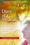 Diary of a Medical Intuitive: One Woman's Eye-Opening Journey from No-Nonsense ER Nurse to Open-Hearted Healer and Visionary