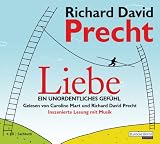 Liebe - Ein unordentliches Gef�hl - Richard David Precht