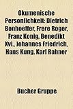 Kumenische Pers Nlichkeit: Dietrich Bonhoeffer, Fr Re Roger, Franz K Nig, Benedikt XVI., Johannes Friedrich, Hans K Ng, Karl Rahner-