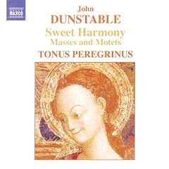 Dunstable - Sweet Harmony (Masses and Motets)