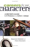 Careers for Your Characters: A Writers Guide to 101 Professions from Architect to Zookeeper