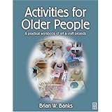 activities for older people a practical workbook of art and craft projects 1e