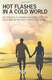Hot Flashes in a Cold World: My struggle to remain a husband, a Doctor, and a man in the face of prostate cancer