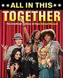 All in This Together: The Unofficial Story of High School Musical: The Unofficial Story of "High School Musical"