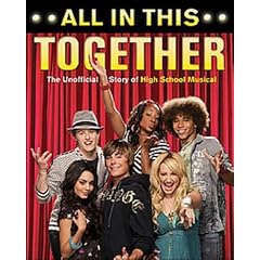 All in This Together: The Unofficial Story of High School Musical: The Unofficial Story of "High School Musical"