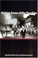 Making Sense of the Troubles: The Story of the Conflict in Northern Ireland