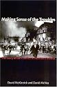 Making Sense of the Troubles: The Story of the Conflict in Northern Ireland